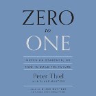 Zero to One: Notes on Startups, or How to Build the Future (






UNABRIDGED) by Peter Thiel, Blake Masters Narrated by Blake Masters