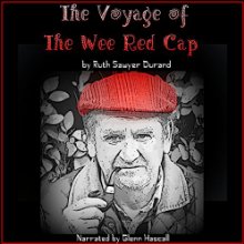 The Voyage of the Wee Red Cap (






UNABRIDGED) by Ruth Sawyer Durand Narrated by Glenn Hascall