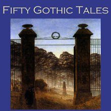 Fifty Gothic Tales (






UNABRIDGED) by E. F. Benson, Wilkie Collins, Rudyard Kipling, Arthur Conan Doyle, W. W. Jacobs, Edgar Allan Poe, Edith Wharton Narrated by Cathy Dobson