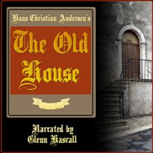 The Old House (






UNABRIDGED) by Hans Christian Andersen Narrated by Glenn Hascall