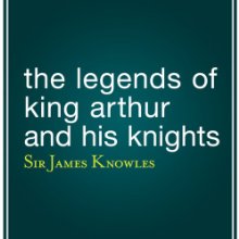 The Legends of King Arthur and His Knights (






UNABRIDGED) by James Knowles Narrated by Eric Brooks