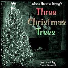 Three Christmas Trees (






UNABRIDGED) by Juliana Horatia Ewing Narrated by Glenn Hascall