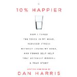 10% Happier: How I Tamed the Voice in...