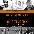 Don't Give Up, Don't Give In: Lessons from an Extraordinary Life (






UNABRIDGED) by Louis Zamperini, David Rensin Narrated by Arthur Morey