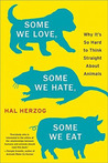 Some We Love, Some We Hate, Some We Eat by Hal Herzog