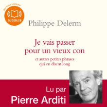 Je vais passer pour un vieux con - et autres petites phrases qui en disent long (






Texte intégral) Auteur(s) : Philippe Delerm Narrateur(s) : Pierre Arditi