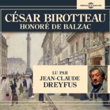 César Birotteau (






Texte intégral) Auteur(s) : Honoré de Balzac Narrateur(s) : Jean-Claude Dreyfus