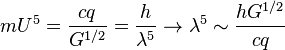 
mU^5 =  {cq\over G^{1/2}} = {h\over \lambda^5} \rightarrow \lambda^5 \sim {hG^{1/2}\over cq}
