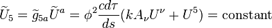 
\widetilde{U}_5 = \widetilde{g}_{5a}\widetilde{U}^a = \phi^2 {cd\tau\over ds} (kA_\nu U^\nu + U^5) = {\rm constant}
