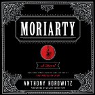 Moriarty: Sherlock Holmes, Book 2 (






UNABRIDGED) by Anthony Horowitz Narrated by Julian Rhind-Tutt, Derek Jacobi