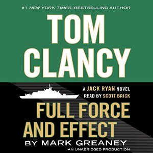 Full Force and Effect: A Jack Ryan Novel (






UNABRIDGED) by Mark Greaney Narrated by Scott Brick