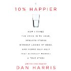 10% Happier: How I Tamed the Voice in My Head, Reduced Stress Without Losing My Edge, and Found a Self-Help That Actually Works (






UNABRIDGED) by Dan Harris Narrated by Dan Harris