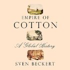 Empire of Cotton: A Global History (






UNABRIDGED) by Sven Beckert Narrated by Jim Frangione