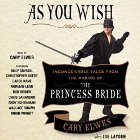 As You Wish: Inconceivable Tales from the Making of The Princess Bride (






UNABRIDGED) by Cary Elwes, Joe Layden, Rob Reiner (foreword) Narrated by Cary Elwes, Christopher Guest, Carol Kane, Norman Lear, Rob Reiner, Wallace Shawn, Robin Wright, Billy Crystal