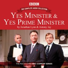 Yes Minister & Yes Prime Minister - The Complete Audio Collection  by Antony Jay, Jonathan Lynn Narrated by Paul Eddington, Nigel Hawthorn, full cast