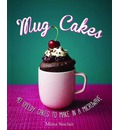 Mug Cakes: 40 Speedy Cakes to Make in a Microwave