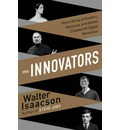 The Innovators: How a Group of Inventors, Hackers, Geniuses and Geeks Created the Digital Revolution