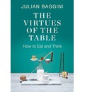 The Virtues of the Table: How to Eat and Think