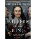 Killers of the King: The Men Who Dared to Execute Charles I