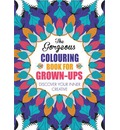 The Gorgeous Colouring Book for Grown-Ups: Discover Your Inner Creative