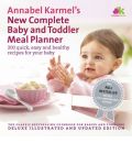 Annabel Karmel's New Complete Baby & Toddler Meal Planner: 200 Quick, Easy and Healthy Recipes for Your Baby