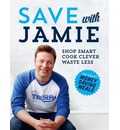 Save with Jamie: Shop Smart, Cook Clever, Waste Less