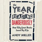 The Year of Reading Dangerously: How Fifty Great Books Saved My Life (






UNABRIDGED) by Andy Miller Narrated by Andy Miller