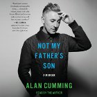 Not My Father's Son: A Memoir (






UNABRIDGED) by Alan Cumming Narrated by Alan Cumming