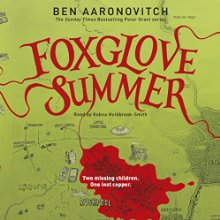 Foxglove Summer: PC Peter Grant, Book 5 (






UNABRIDGED) by Ben Aaronovitch Narrated by Kobna Holdbrook-Smith