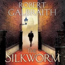 The Silkworm: Cormoran Strike, Book 2 (






UNABRIDGED) by Robert Galbraith Narrated by Robert Glenister