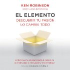 El Elemento (






UNABRIDGED) by Sir Ken Robinson, Lou Aronica Narrated by Carles Lladó Zaro