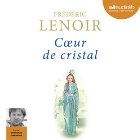 Cœur de cristal (






UNABRIDGED) by Frédéric Lenoir Narrated by Emmanuel Dekoninck