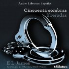 Cincuenta Sombras Liberadas [Fifty Shades Freed] (






UNABRIDGED) by E. L. James Narrated by Aura Caamaño