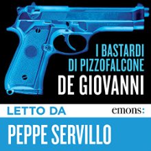 I Bastardi di Pizzofalcone (






UNABRIDGED) by Maurizio De Giovanni Narrated by Peppe Servillo