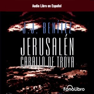 Jerusalen: Caballo de Troya (Dramatizada) [Jerusalem: The Trojan Horse, Book 1 (Dramatized)] (






ABRIDGED) by J.J. Benitez Narrated by Studio Fono Libro