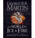 The World of Ice and Fire: The Untold History of the World of A Game of Thrones