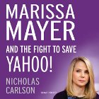 Marissa Mayer and the Fight to Save Yahoo! (






UNABRIDGED) by Nicholas Carlson Narrated by Kiff VandenHeuvel