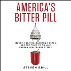 America's Bitter Pill: Money, Politics, Backroom Deals, and the Fight to Fix Our Broken Healthcare System (






UNABRIDGED) by Steven Brill Narrated by Dan Woren