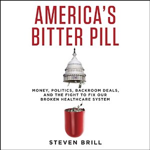 America's Bitter Pill: Money, Politics, Backroom Deals, and the Fight to Fix Our Broken Healthcare System (






UNABRIDGED) by Steven Brill Narrated by Dan Woren