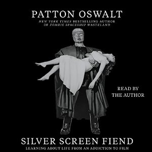 Silver Screen Fiend: Learning About Life From an Addiction to Film (






UNABRIDGED) by Patton Oswalt Narrated by Patton Oswalt