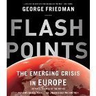 Flashpoints: The Emerging Crisis in Europe (






UNABRIDGED) by George Friedman Narrated by Bruce Turk, George Friedman