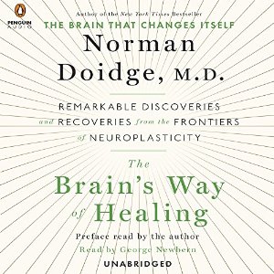 The Brain's Way of Healing: Remarkable Discoveries and Recoveries from the Frontiers of Neuroplasticity (






UNABRIDGED) by Norman Doidge Narrated by George Newbern