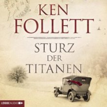 Sturz der Titanen (Die Jahrhundert-Saga 1) (






ungekürzt) von Ken Follett Gesprochen von: Philipp Schepmann