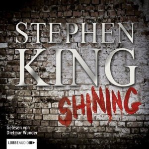 Shining (






ungekürzt) von Stephen King Gesprochen von: Dietmar Wunder