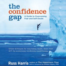 The Confidence Gap: A Guide to Overcoming Fear and Self-Doubt (






UNABRIDGED) by Russ Harris, Steven Hayes PhD (foreword) Narrated by Graeme Malcolm