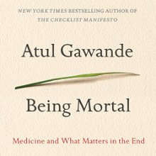 Being Mortal: Medicine and What Matters in the End (






UNABRIDGED) by Atul Gawande Narrated by Robert Petkoff