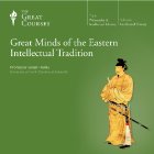 Great Minds of the Eastern Intellectual Tradition  by The Great Courses Narrated by Professor Grant Hardy