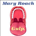 Gulp: Adventures on the Alimentary Canal (






UNABRIDGED) by Mary Roach Narrated by Emily Woo Zeller