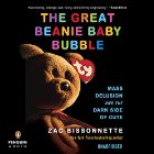 The Great Beanie Baby Bubble: Mass Delusion and the Dark Side of Cute (






UNABRIDGED) by Zac Bissonnette Narrated by P.J. Ochlan