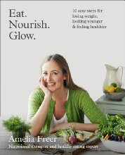 Eat. Nourish. Glow.: 10 Easy Steps for Losing Weight, Looking Younger & Feeling Healthier